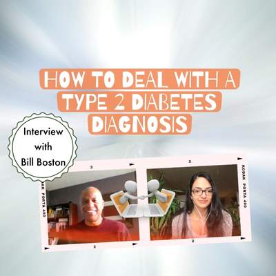 How To Deal With a T2 Diabetes Diagnosis: An Interview With Bill Boston